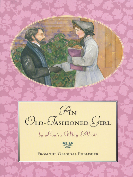 Title details for An Old-Fashioned Girl by Louisa May Alcott - Available